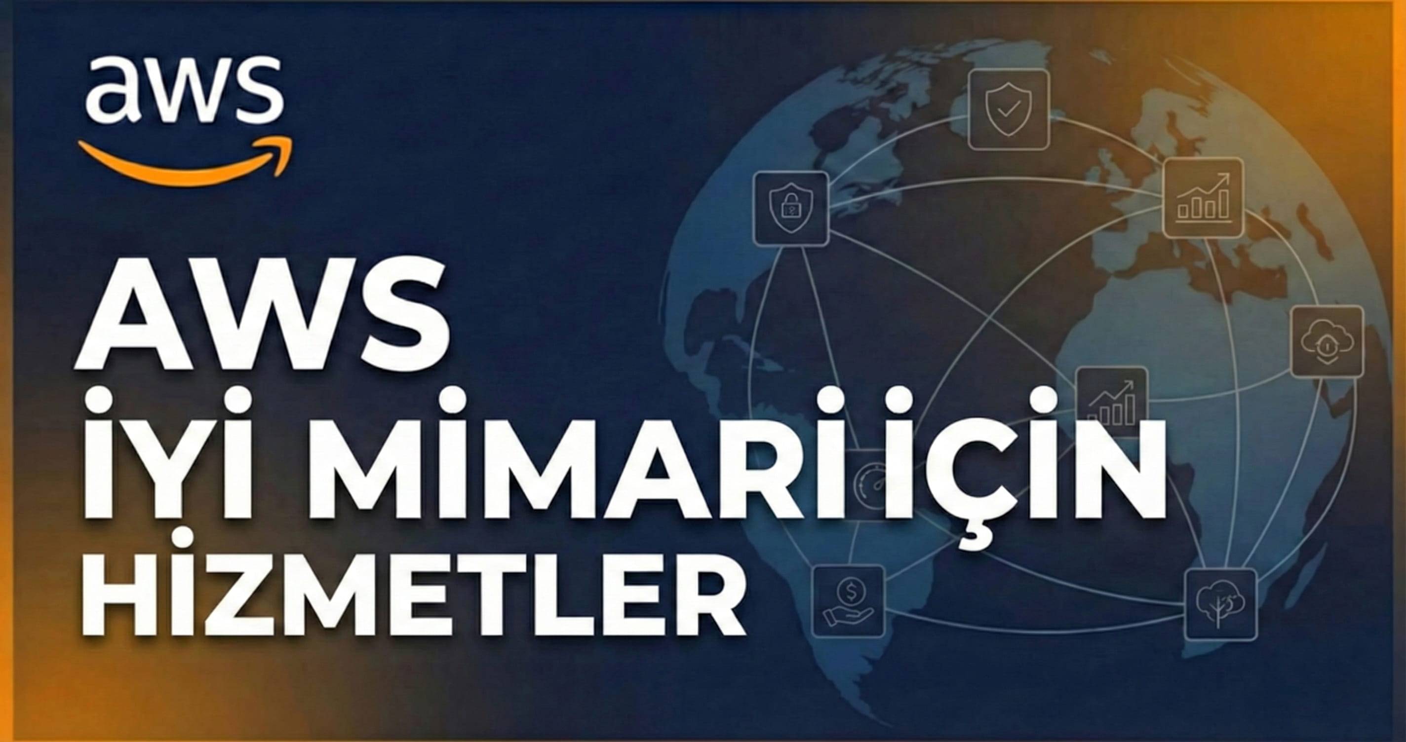 13 - AWS İyi Mimari için Hizmetler